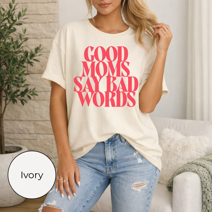 Good Moms Say Bad Words Tee