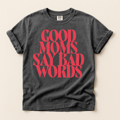Good Moms Say Bad Words Tee