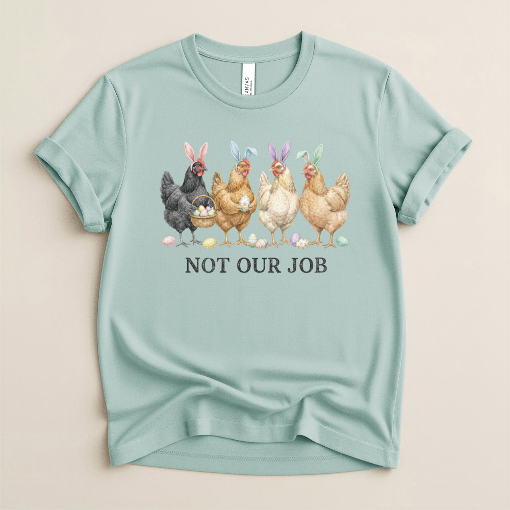 Not Our Job Funny Easter Chicken Graphic Tee